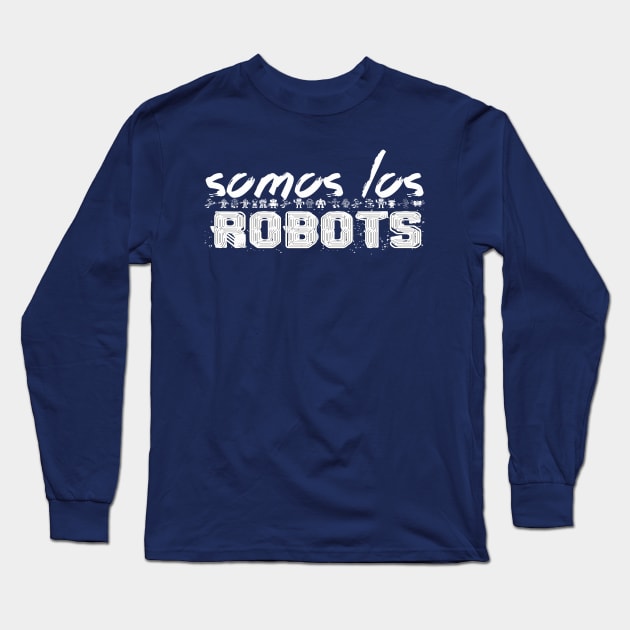 SOMOS LOS ROBOTS Long Sleeve T-Shirt by FREESA